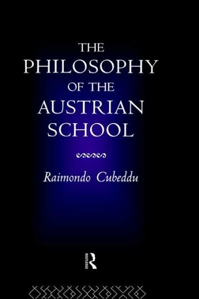 Cover for Cubeddu, Raimondo (University of Pisa, Italy) · The Philosophy of the Austrian School (Innbunden bok) (1993)