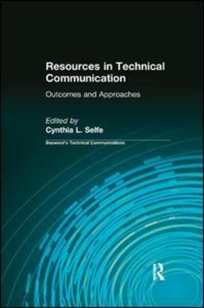 Cover for Cynthia Selfe · Resources in Technical Communication: Outcomes and Approaches - Baywood's Technical Communications (Paperback Book) (2017)