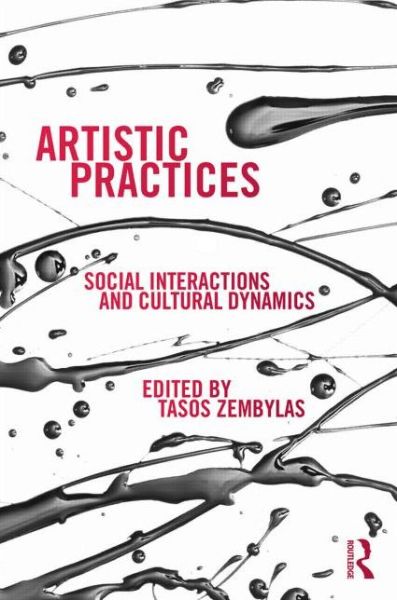 Cover for Tasos Zembylas · Artistic Practices: Social Interactions and Cultural Dynamics - Studies in European Sociology (Hardcover Book) (2014)