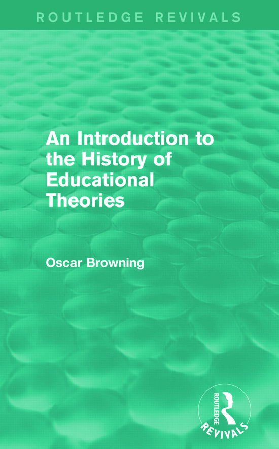 Cover for Oscar Browning · An Introduction to the History of Educational Theories (Routledge Revivals) - Routledge Revivals (Paperback Book) (2015)