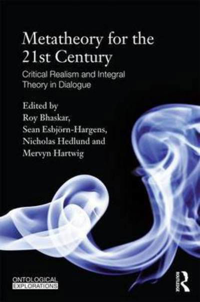 Metatheory for the Twenty-First Century: Critical Realism and Integral Theory in Dialogue - Ontological Explorations Routledge Critical Realism - Roy Bhaskar - Books - Taylor & Francis Ltd - 9780415820479 - December 10, 2015