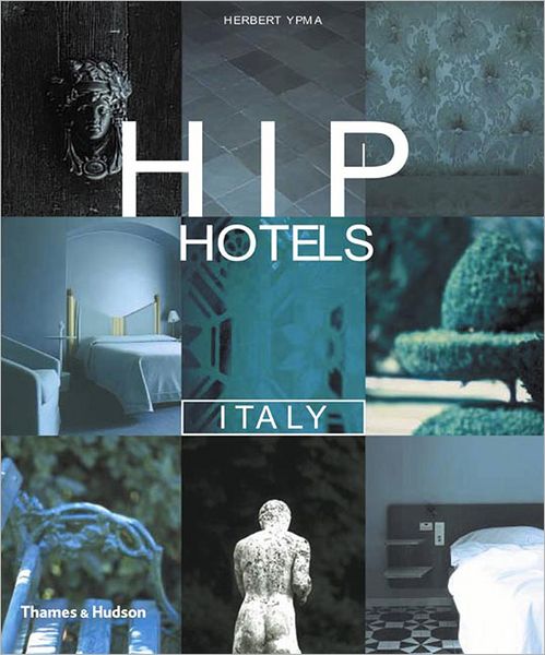 Hip Hotels Italy - Herbert Ypma - Books - Thames & Hudson - 9780500283479 - May 1, 2002