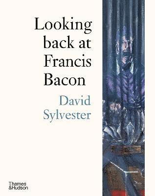 Looking back at Francis Bacon - David Sylvester - Livros - Thames & Hudson Ltd - 9780500296479 - 13 de janeiro de 2022