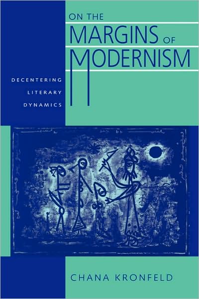 Cover for Chana Kronfeld · On the Margins of Modernism: Decentering Literary Dynamics - Contraversions: Critical Studies in Jewish Literature, Culture, and Society (Paperback Book) (1996)