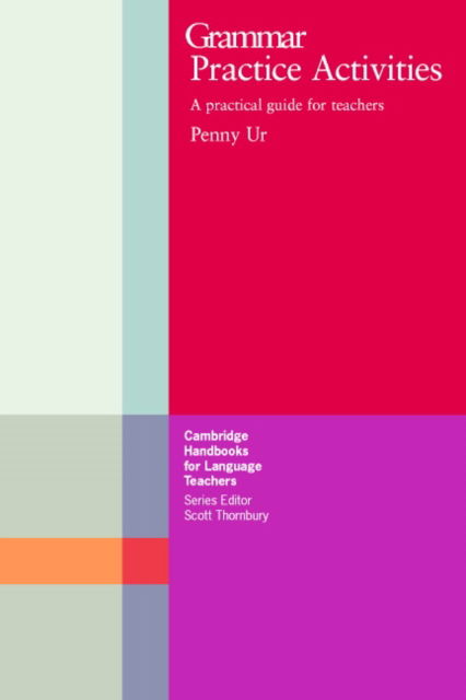 Cover for Penny Ur · Grammar Practice Activities: A Practical Guide for Teachers - Cambridge Handbooks for Language Teachers (Paperback Book) (1988)