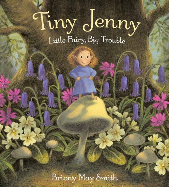 Cover for Briony May Smith · Tiny Jenny: Little Fairy, Big Trouble (Hardcover Book) (2024)