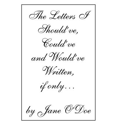 The Letters I Should've, Could've and Would've Written, if Only... - Xoxox Xoxox - Livros - iUniverse, Inc. - 9780595276479 - 29 de abril de 2003