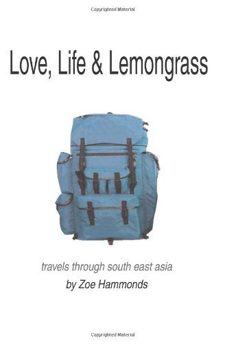 Cover for Zoe Hammonds · Love, Life &amp; Lemongrass: Travels Through South East Asia (Paperback Book) (2004)