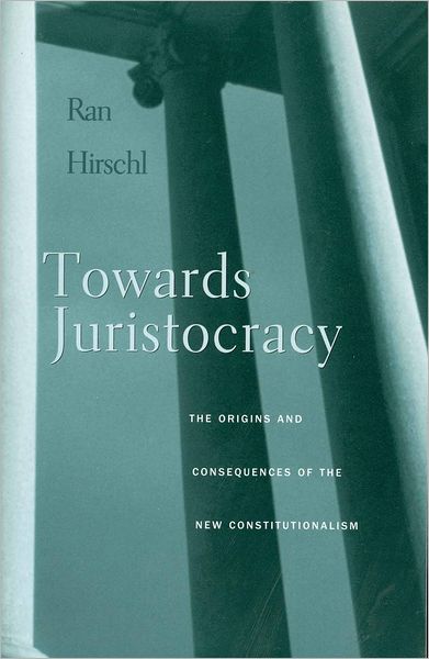 Cover for Ran Hirschl · Towards Juristocracy: The Origins and Consequences of the New Constitutionalism (Paperback Book) (2007)