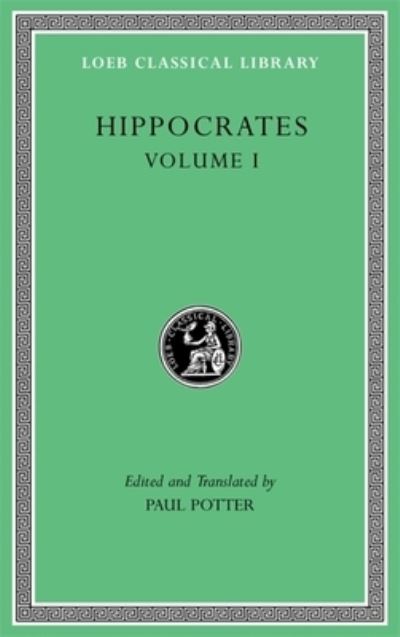Hippocrates, Volume I: Ancient Medicine. Airs, Waters, Places. Epidemics 1 and 3. The Oath. Precepts. Nutriment - Loeb Classical Library - Hippocrates - Books - Harvard University Press - 9780674997479 - July 12, 2022