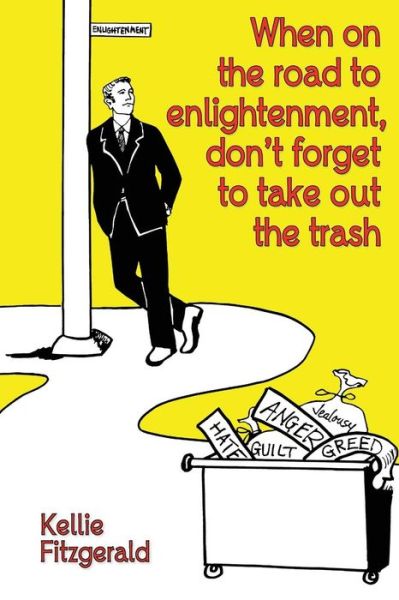 Cover for Kellie Fitzgerald · When on the Road to Enlightenment, Don't Forget to Take out the Trash (Paperback Book) (2014)