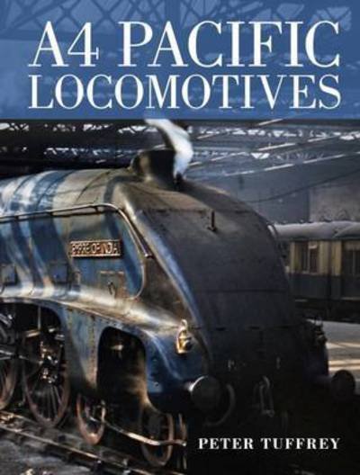 Cover for Peter Tuffrey · A4 Pacific Locomotives (Innbunden bok) (2016)