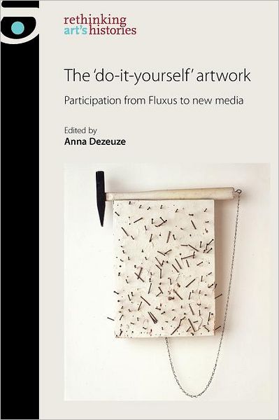 Cover for Anna Dezeuze · The 'Do-It-Yourself' Artwork: Participation from Fluxus to New Media - Rethinking Art's Histories (Paperback Book) (2012)