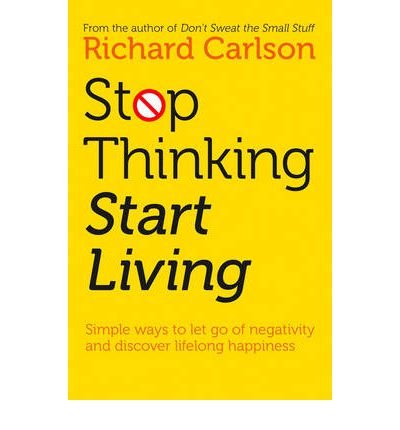 Cover for Richard Carlson · Stop Thinking, Start Living: Discover Lifelong Happiness (Paperback Bog) (1997)