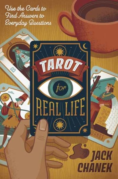 Tarot for Real Life: Use the Cards to Find Answers to Everyday Questions - Jack Chanek - Books - Llewellyn Publications,U.S. - 9780738769479 - June 8, 2022