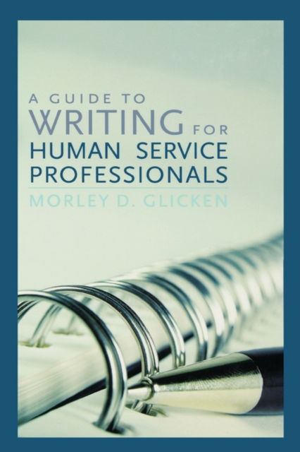 Cover for Morley D. Glicken · A Guide to Writing for Human Service Professionals (Hardcover Book) (2007)