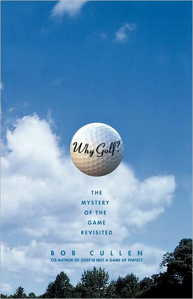 Why Golf?: the Mystery of the Game Revisited - Bob Cullen - Books - Simon & Schuster - 9780743242479 - April 26, 2002