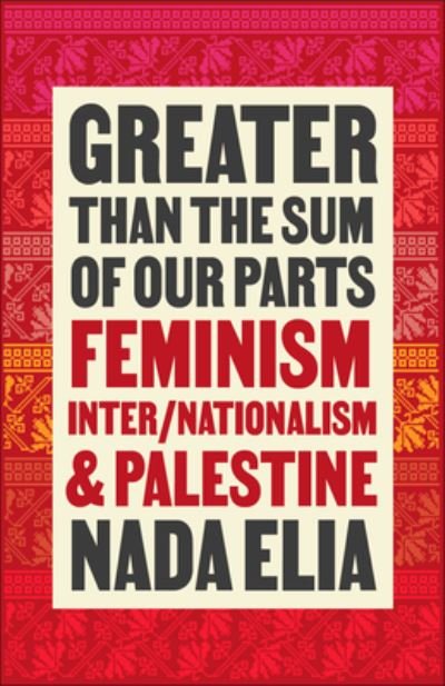 Cover for Nada Elia · Greater than the Sum of Our Parts: Feminism, Inter / Nationalism, and Palestine (Paperback Bog) (2023)