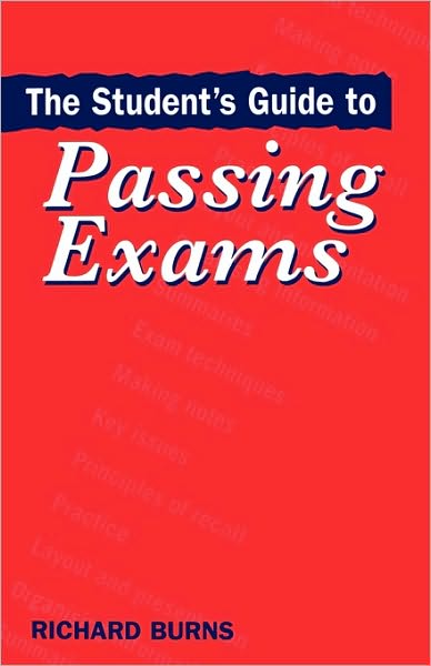 The Student's Guide to Passing Exams - Richard Burns - Books - Kogan Page Ltd - 9780749422479 - March 1, 1997