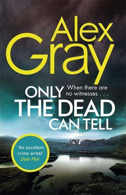 Cover for Alex Gray · Only the Dead Can Tell: Book 15 in the Sunday Times bestselling detective series - DSI William Lorimer (Taschenbuch) (2018)