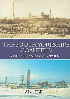 Cover for Alan Hill · The South Yorkshire Coalfield: A History and Development (Hardcover Book) (2001)