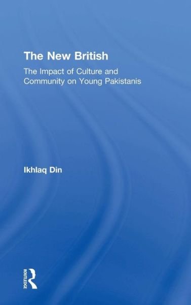 Cover for Ikhlaq Din · The New British: The Impact of Culture and Community on Young Pakistanis (Inbunden Bok) [New edition] (2006)