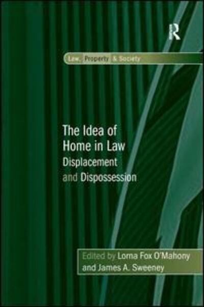 The Idea of Home in Law: Displacement and Dispossession - Law, Property and Society - Lorna Fox O'Mahony - Bücher - Taylor & Francis Ltd - 9780754679479 - 28. Dezember 2010