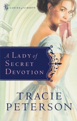 A Lady of Secret Devotion - Tracie Peterson - Książki - Baker Publishing Group - 9780764201479 - 1 sierpnia 2008