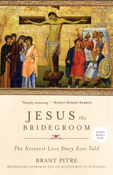 Cover for Brant Pitre · Jesus the Bridegroom: The Greatest Love Story Ever Told (Paperback Book) (2018)