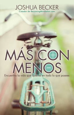 Cover for Joshua Becker · Mas Con Menos. Encuentra La Vida Que Quieres en Todo Lo Que Posees (Paperback Book) (2016)