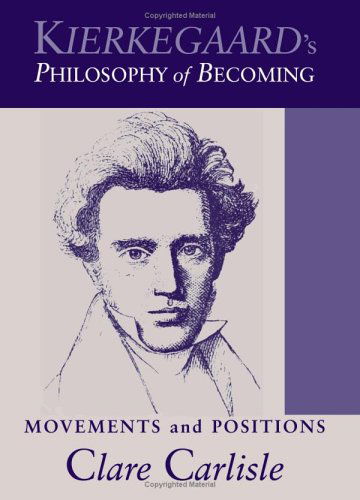Cover for Clare Carlisle · Kierkegaard's Philosophy of Becoming: Movements and Positions (Suny Series in Theology and Continental Thought) (Innbunden bok) (2005)
