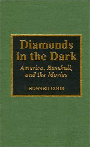 Cover for Howard Good · Diamonds in the Dark: America, Baseball, and the Movies (Hardcover Book) (1997)