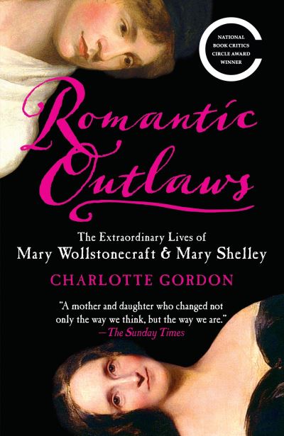 Cover for Charlotte Gordon · Romantic Outlaws: The Extraordinary Lives of Mary Wollstonecraft &amp; Mary Shelley (Book) (2016)