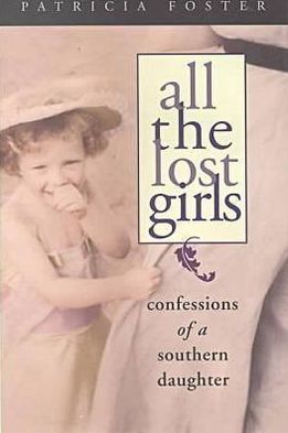 Cover for Patricia Foster · All the Lost Girls: Confessions of a Southern Daughter (Hardcover Book) [3rd Ed. edition] (2000)