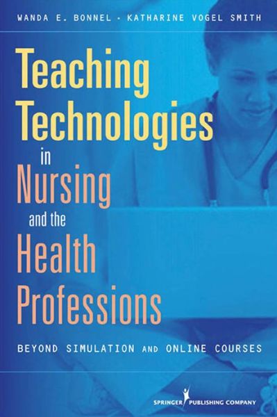 Cover for Wanda Bonnel · Teaching Technologies in Nursing and the Health Professions: Strategies That Go Beyond Simulation and Online Courses (Paperback Book) (2010)