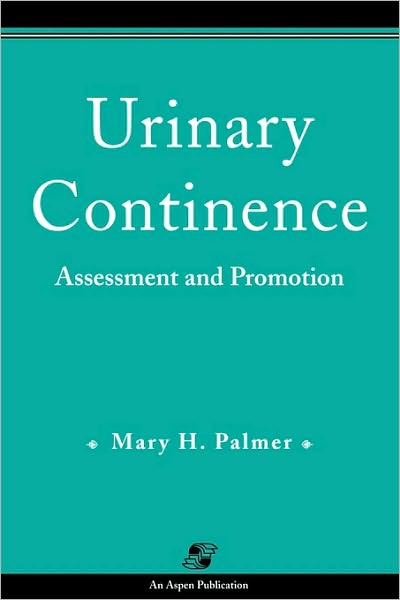 Urinary Continence: Assessment and Promotion - Mary H. Palmer - Books - Aspen Publishers Inc.,U.S. - 9780834207479 - April 25, 1996