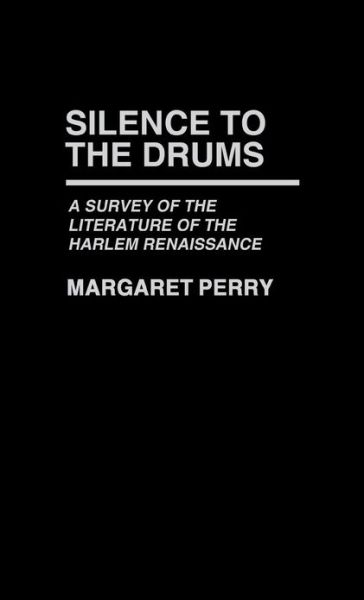 Cover for Margaret Perry · Silence to the Drums: A Survey of the Literature of the Harlem Renaissance (Hardcover Book) (1976)