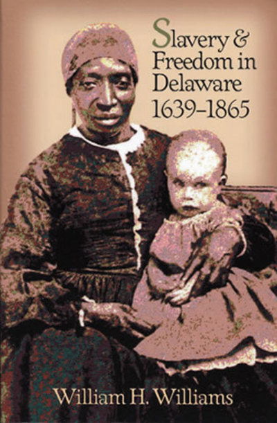 Cover for William H. Williams · Slavery and Freedom in Delaware, 1639-1865 (Paperback Book) (1999)