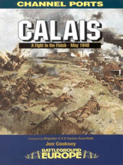 Calais: 30 Brigade's Defiant Defence May 1940 - Jon Cooksey - Kirjat - Pen & Sword Books Ltd - 9780850526479 - tiistai 16. maaliskuuta 1999