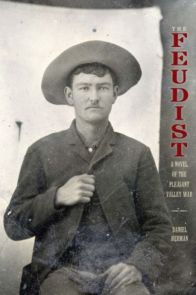 The Feudist: A Novel of the Pleasant Valley War - Daniel Herman - Books - Texas Christian University Press - 9780875657479 - June 9, 2020
