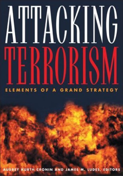 Attacking Terrorism: Elements of a Grand Strategy - Audrey Kurth Cronin - Books - Georgetown University Press - 9780878403479 - January 14, 2004