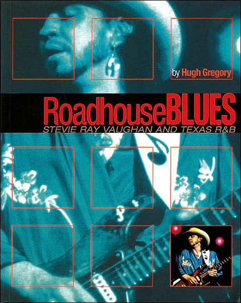 Roadhouse Blues: Stevie Ray Vaughan and Texas R&B - Hugh Gregory - Bøger - Hal Leonard Corporation - 9780879307479 - 1. august 2003