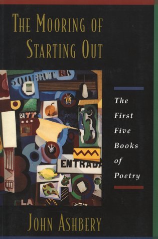Cover for John Ashbery · The Mooring of Starting Out: the First Five Books of Poetry (Paperback Bog) [1st edition] (2018)