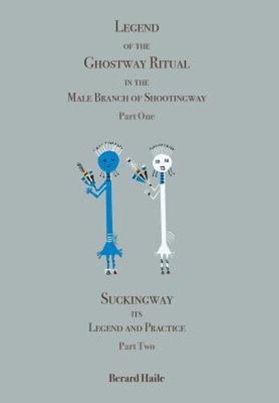 Cover for Berard Haile · Legend of the Ghostway Ritual in the Male Branch of Shootingway (Gebundenes Buch) (2018)