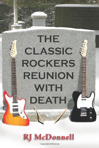 The Classic Rockers Reunion with Death - Rj Mcdonnell - Kirjat - Killeena Publishing - 9780981491479 - lauantai 4. elokuuta 2012