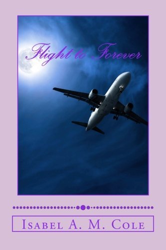 Cover for Ms Isabel A. M. Cole · Flight to Forever (Paperback Bog) (2013)