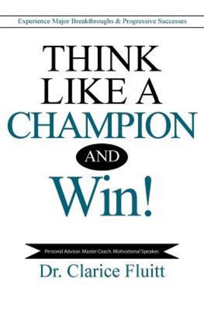 Cover for Clarice Fluitt · Think Like a Champion and Win! (Paperback Book) (2017)