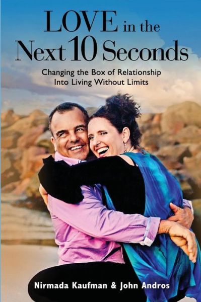 Cover for Nirmada Kaufman · Love in the Next 10 Seconds: Changing the Box of Relationship into Living Without Limits (Paperback Book) (2015)