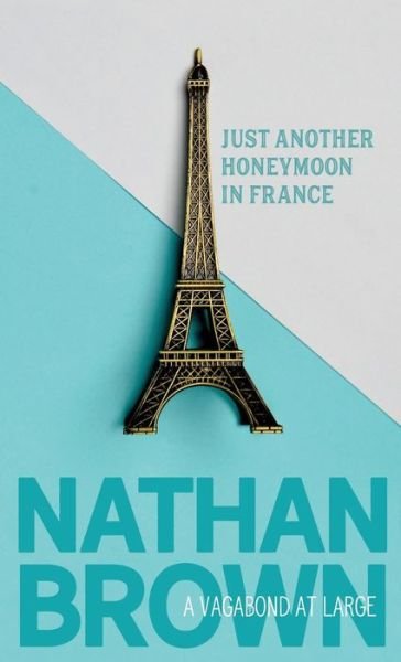 Cover for Nathan Brown · Just Another Honeymoon in France (Taschenbuch) (2020)