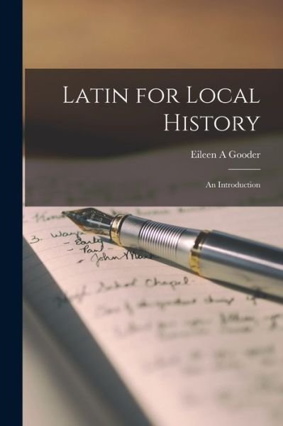 Latin for Local History; an Introduction - Eileen A Gooder - Books - Hassell Street Press - 9781013409479 - September 9, 2021